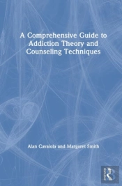 A Comprehensive Guide To Addiction Theory And Counseling Techniques