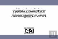 A Comprehensive Medical Dictionary ... With An Appendix, Comprising A Complete List Of All The More Important Articles Of The Materia Medica ... With The Necessary Directions For Writing Latin Prescri