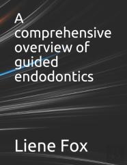 A Comprehensive Overview Of Guided Endodontics