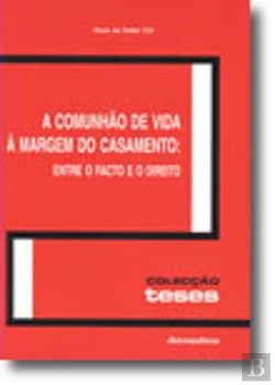 Bertrand.pt - A Comunhão de Vida à Margem do Casamento: Entre o Facto e o Direito