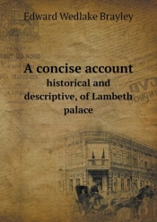 A Concise Account Historical And Descriptive, Of Lambeth Palace