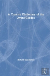 A Concise Dictionary Of The Avant-Gardes