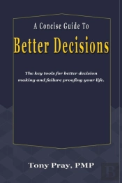 A Concise Guide To Better Decisions