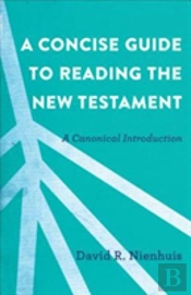 A Concise Guide To Reading The New Testament Â€“ A Canonical Introduction