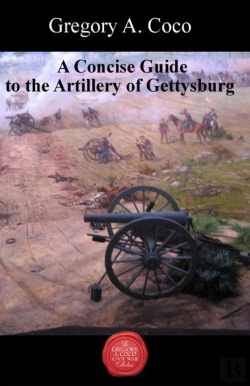 Bertrand.pt - A Concise Guide To The Artillery At Gettysburg