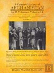 A Concise History Of Afghanistan In 25 Volumes: Volume 14