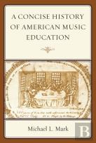 A Concise History Of American Music Education