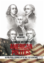 A Concise History Of                 American Politics