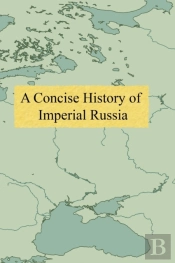 A Concise History Of Imperial Russia