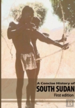Bertrand.pt - A Concise History Of South Sudan