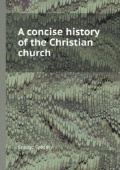 A Concise History Of The Christian Church