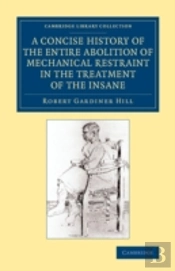 A Concise History Of The Entire Abolition Of Mechanical Restraint In The Treatment Of The Insane