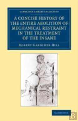 Bertrand.pt - A Concise History Of The Entire Abolition Of Mechanical Restraint In The Treatment Of The Insane