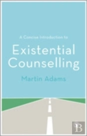 A Concise Introduction To Existential Counselling