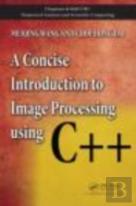 A Concise Introduction To Image Processing Using C++