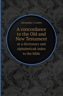 Bertrand.pt - A Concordance To The Old And New Testament Or A Dictionary And Alphabeticak Index To The Bible