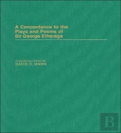 A Concordance To The Plays And Poems Of Sir George Etherege