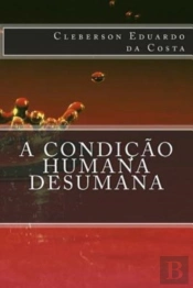 A Condicao Humana Desumana