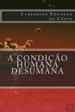 Bertrand.pt - A Condicao Humana Desumana