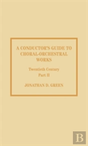 A Conductor'S Guide To Choral-Orchestral Works, Twentieth Century