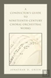 A Conductor'S Guide To Nineteenth-Century Choral-Orchestral Works