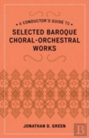 A Conductor'S Guide To Selected Baroque Choral-Orchestral Works