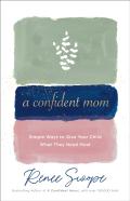 A Confident Mom Â€“ Simple Ways To Give Your Child What They Need Most