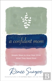 A Confident Mom Â€“ Simple Ways To Give Your Child What They Need Most