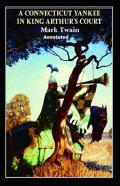 A Connecticut Yankee In King Arthur'S Court Annotated