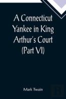 A Connecticut Yankee In King Arthur'S Court (Part Vi)