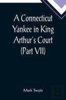 A Connecticut Yankee In King Arthur'S Court (Part Vii)
