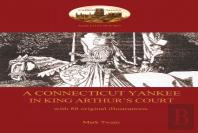A Connecticut Yankee In King Arthur'S Court - With 88 Original Illustrations