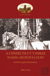 A Connecticut Yankee In King Arthur'S Court - With 88 Original Illustrations