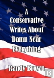 A Conservative Writes About Damn Near Everything