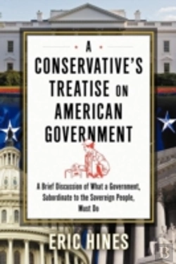 Bertrand.pt - A Conservative'S Treatise On American Government: A Brief Discussion Of What A Government, Subordinate To The Sovereign People, Must Do
