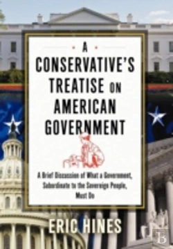 Bertrand.pt - A Conservative'S Treatise On American Government: A Brief Discussion Of What A Government, Subordinate To The Sovereign People, Must Do