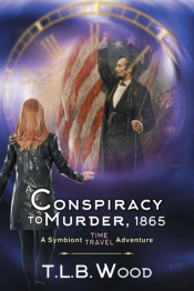 A Conspiracy To Murder, 1865 (The Symbiont Time Travel Adventures Series, Book 6)