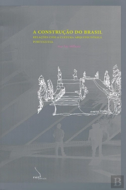 Bertrand.pt - A Construção do Brasil - Relações Com a Cultura Arquitectónica Portuguesa