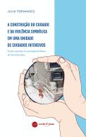 A Construção do Cuidado e da Violência Simbólica em uma Unidade de Cuidados Intensivos
