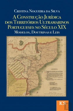 Bertrand.pt - A Construção Jurídica dos Territórios Ultramarinos Portugueses no Século XIX