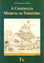 A Construção Medieval do Território