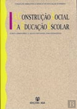 Bertrand.pt - A Construção Social da Educação Escolar