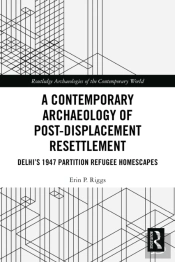 A Contemporary Archaeology Of Post-Displacement Resettlement