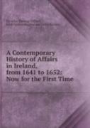A Contemporary History Of Affairs In Ireland From 1641 To 1652 Volume 1. Part 1