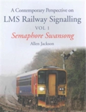 A Contemporary Perspective On Lms Railway Signalling Vol 1