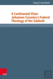 A Continental View: Johannes Cocceiusâ€™S Federal Theology Of The Sabbath