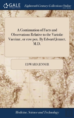 Bertrand.pt - A Continuation Of Facts And Observations Relative To The Variol  Vaccin , Or Cow Pox. By Edward Jenner, M.D.
