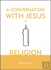 A Conversation With Jesus... On Religion