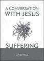 A Conversation With Jesus... On Suffering