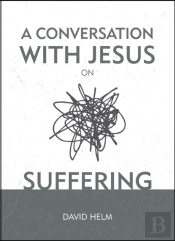 A Conversation With Jesus... On Suffering